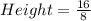 Height = \frac{16}{8}