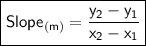 {\boxed{\sf Slope_{(m)}=\dfrac{y _2-y_1}{x_2-x_1}}}