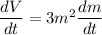 \dfrac{dV}{dt} = 3m^2 \dfrac{dm}{dt}