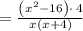 =\frac{\left(x^2-16\right)\cdot \:4}{x\left(x+4\right)}
