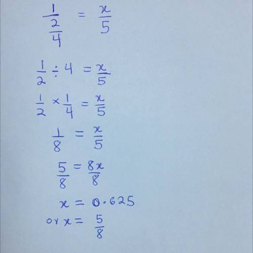 Please help! 1/2/4 = x/5 solve for x. x=?