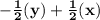 \mathbf{-\frac{1}{2}(y)+\frac{1}{2}(x)}