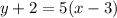 y+2=5(x-3)