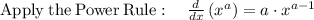 \mathrm{Apply\:the\:Power\:Rule}:\quad \frac{d}{dx}\left(x^a\right)=a\cdot x^{a-1}