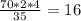 \frac{70 * 2 * 4}{35} = 16