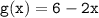 \tt g(x)=6-2x