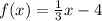 f(x) = \frac{1}{3}x - 4