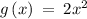 g\left(x\right)\:=\:2x^2