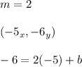 m=2\\\\(-5_{x},-6_{y})\\\\-6=2(-5)+b