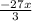 \frac{-27 x}{3}