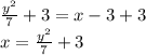 \frac{y^2}{7}+3=x-3+3\\x=\frac{y^2}{7}+3