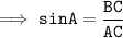 \tt \implies sinA = \dfrac{BC}{AC}