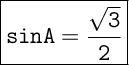 \Large \boxed{\tt sinA = \dfrac{\sqrt{3}}{2}}