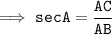 \tt \implies secA = \dfrac{AC}{AB}