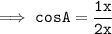 \tt \implies cosA = \dfrac{1x}{2x}