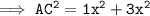 \tt \implies AC^{2} = 1x^{2} + 3x^{2}