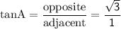 \rm tanA = \dfrac{opposite}{adjacent}=\sf\dfrac{\sqrt3}{1}