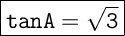 \Large \boxed{\tt tanA = \sqrt{3}}