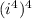 (i^4)^{4}