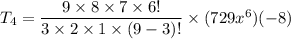 T_{4}=\dfrac{9\times 8\times 7\times 6!}{3\times 2\times 1\times (9-3)!}\times (729x^{6})(-8)