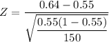 Z = \dfrac{0.64 - 0.55}{\sqrt{\dfrac{0.55(1-0.55)}{150}}}