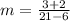 m=\frac{3+2}{21-6}