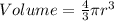 Volume=\frac{4}{3}\pi r^3