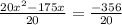 \frac{20x^2-175x}{20}=\frac{-356}{20}