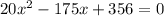 20x^2-175x+356=0