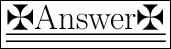 \huge\pink{\fbox{\underline{\underline{\maltese{Answer}\maltese}}}}