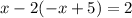 x-2(-x+5)=2\\