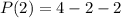 P(2) = 4 - 2 - 2