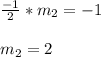 \frac{-1}{2} *m_2=-1\\\\m_2=2