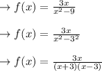\to f(x) =\frac{3x}{x^2-9} \\\\ \to f(x) =\frac{3x}{x^2-3^2} \\\\ \to f(x) =\frac{3x}{(x+3)(x-3)}