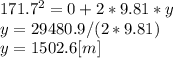 171.7^{2}=0 +2*9.81*y\\y=29480.9/(2*9.81)\\y=1502.6[m]