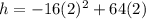 h=-16(2)^{2}+64(2)
