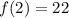 f(2) = 22