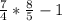 \frac{7}{4}*\frac{8}{5} - 1