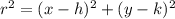  r^{2} = (x-h)^{2} + (y-k)^{2}