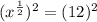 (x^\frac{1}{2})^2 = (12)^2