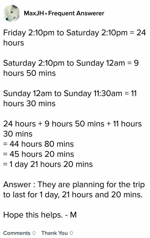 Dominic and terrell plans to start their weekend backpacking trip on friday at 2: 10 pm and return h