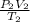 \frac{P_{2}V_{2}}{T_{2} }