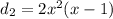 d_2=2x^2(x-1)