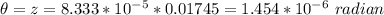 \theta  = z =  8.333 *10^{-5}  * 0.01745 = 1.454 *10^{-6} \  radian