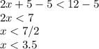 2x + 5-5 < 12-5\\2x < 7\\x