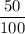 \dfrac {50}{100}