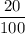 \dfrac {20}{100}