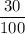 \dfrac {30}{100}