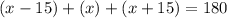 (x - 15) + (x) + (x + 15) = 180