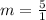 m = \frac{5}{1}